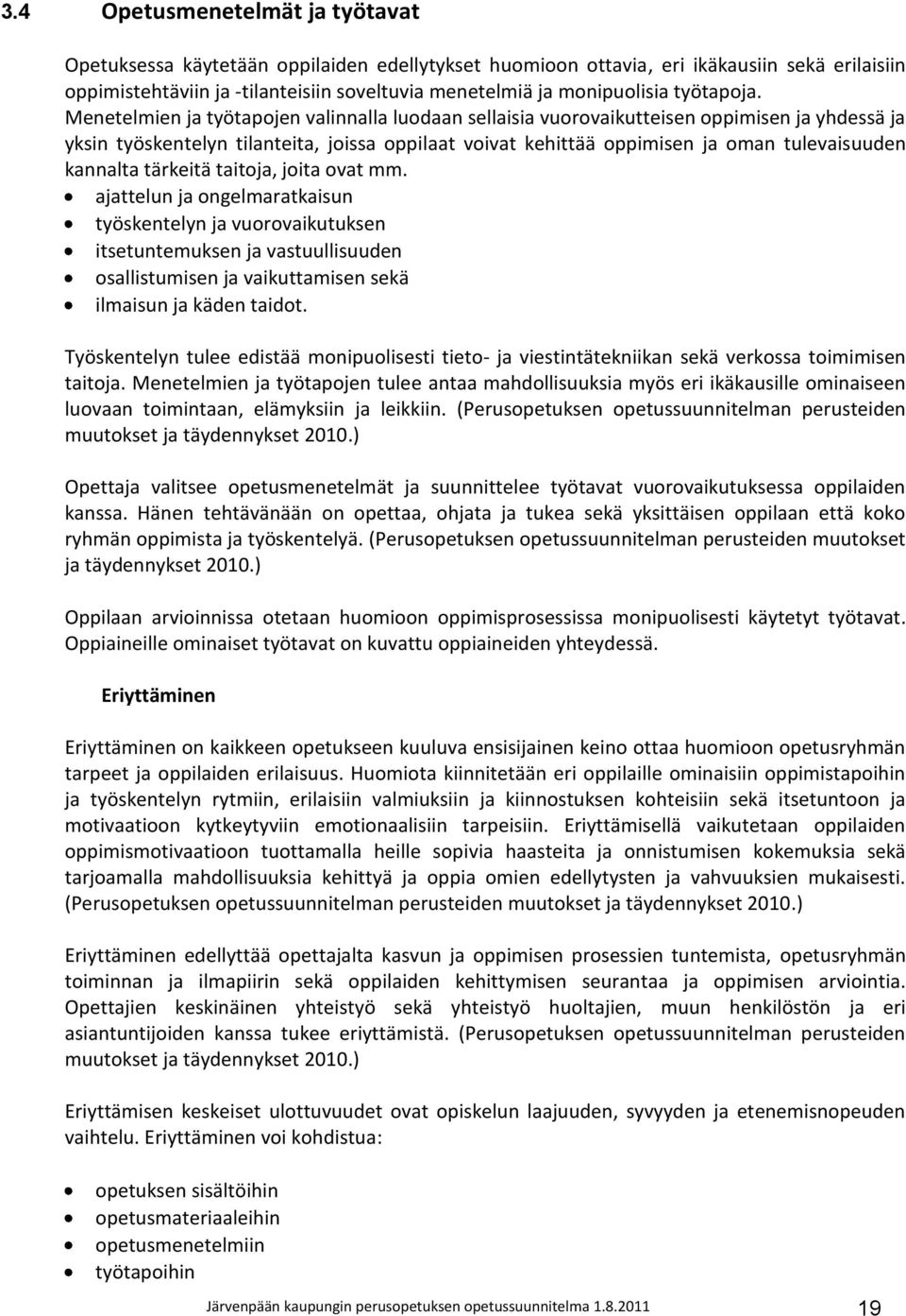 Menetelmien ja työtapojen valinnalla luodaan sellaisia vuorovaikutteisen oppimisen ja yhdessä ja yksin työskentelyn tilanteita, joissa oppilaat voivat kehittää oppimisen ja oman tulevaisuuden