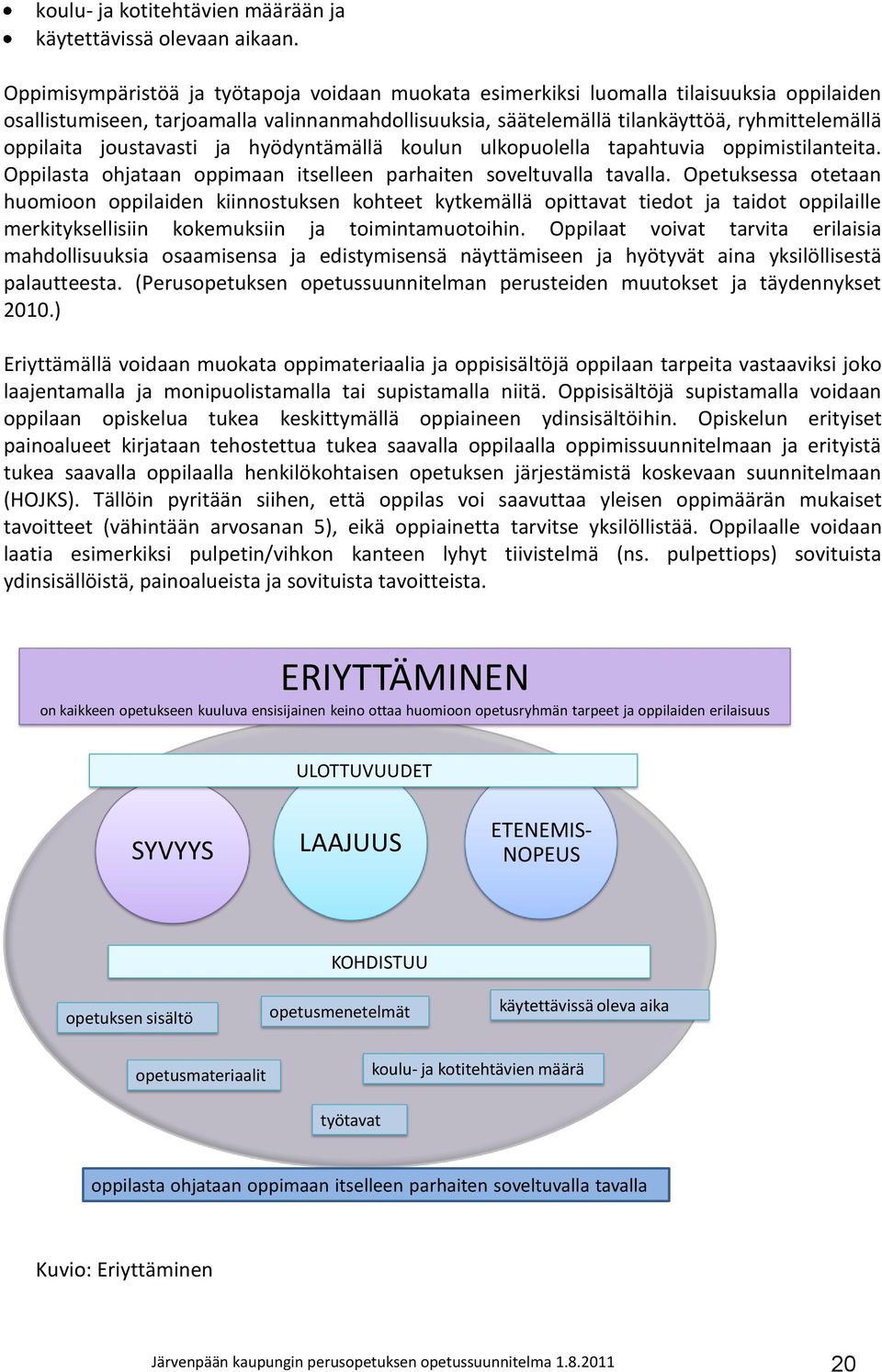 joustavasti ja hyödyntämällä koulun ulkopuolella tapahtuvia oppimistilanteita. Oppilasta ohjataan oppimaan itselleen parhaiten soveltuvalla tavalla.