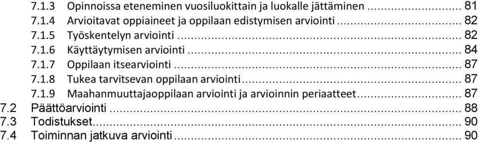 1.8 Tukea tarvitsevan oppilaan arviointi... 87 7.1.9 Maahanmuuttajaoppilaan arviointi ja arvioinnin periaatteet.