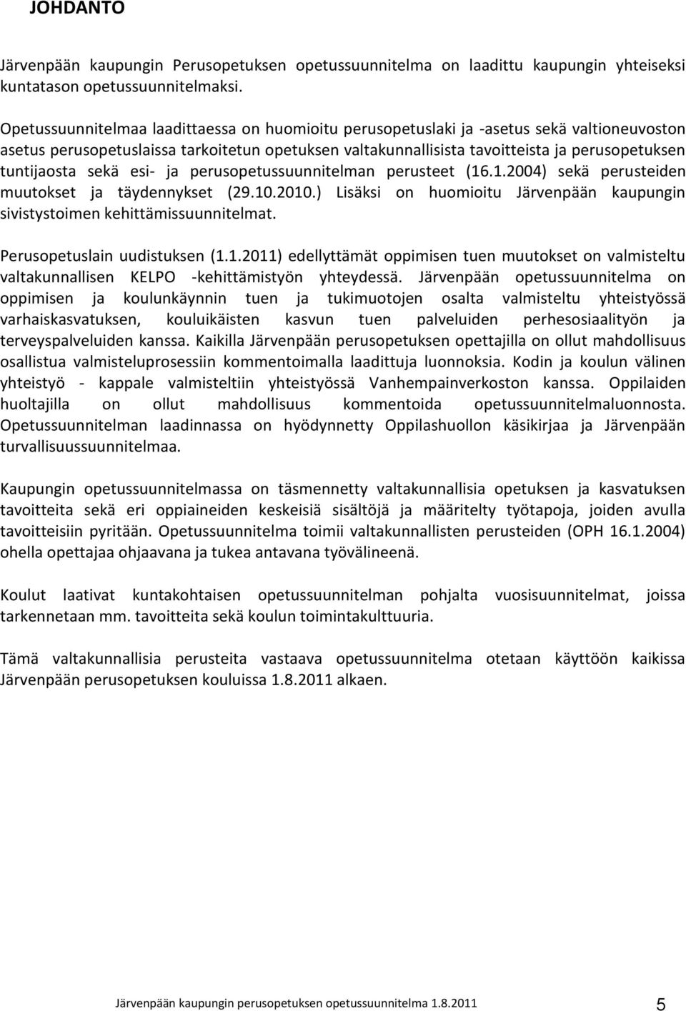 tuntijaosta sekä esi- ja perusopetussuunnitelman perusteet (16.1.2004) sekä perusteiden muutokset ja täydennykset (29.10.2010.