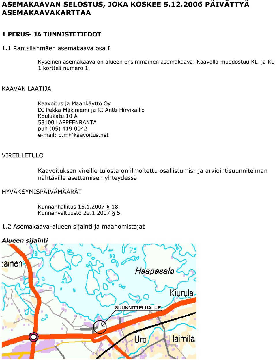 KAAVAN LAATIJA Kaavoitus ja Maankäyttö Oy DI Pekka Mäkiniemi ja RI Antti Hirvikallio Koulukatu 10 A 53100 LAPPEENRANTA puh (05) 419 0042 e-mail: p.m@kaavoitus.