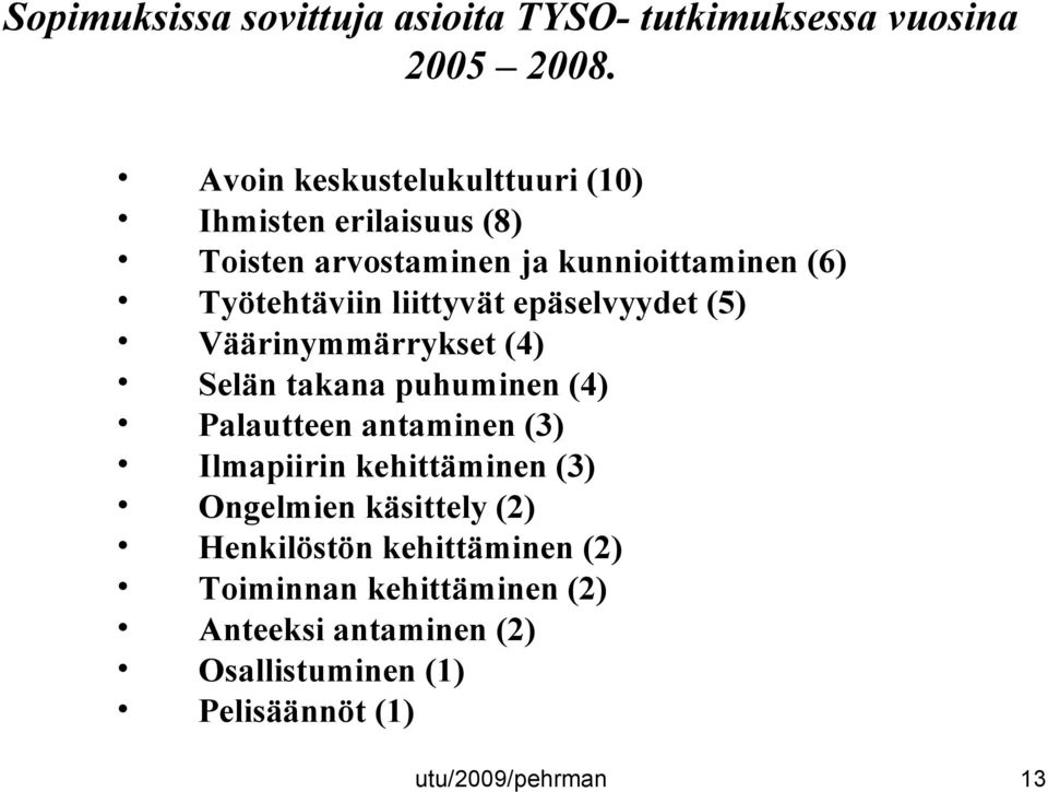 liittyvät epäselvyydet (5) Väärinymmärrykset (4) Selän takana puhuminen (4) Palautteen antaminen (3) Ilmapiirin