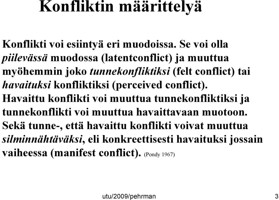 havaituksi konfliktiksi (perceived conflict).