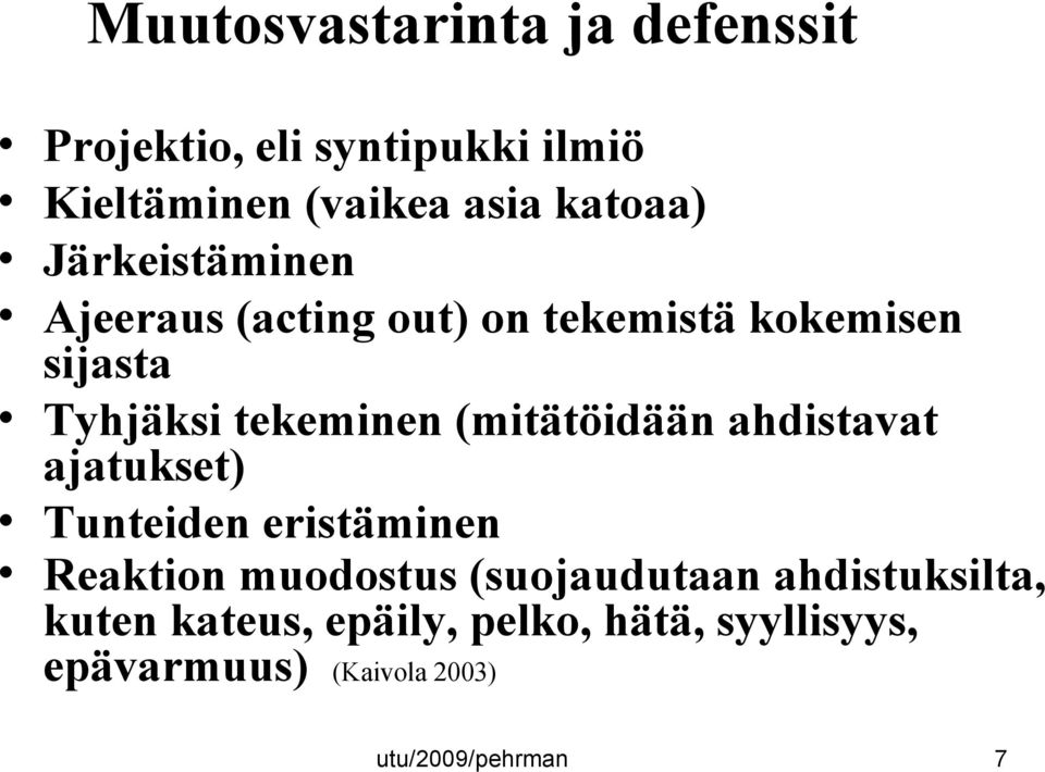 (mitätöidään ahdistavat ajatukset) Tunteiden eristäminen Reaktion muodostus (suojaudutaan