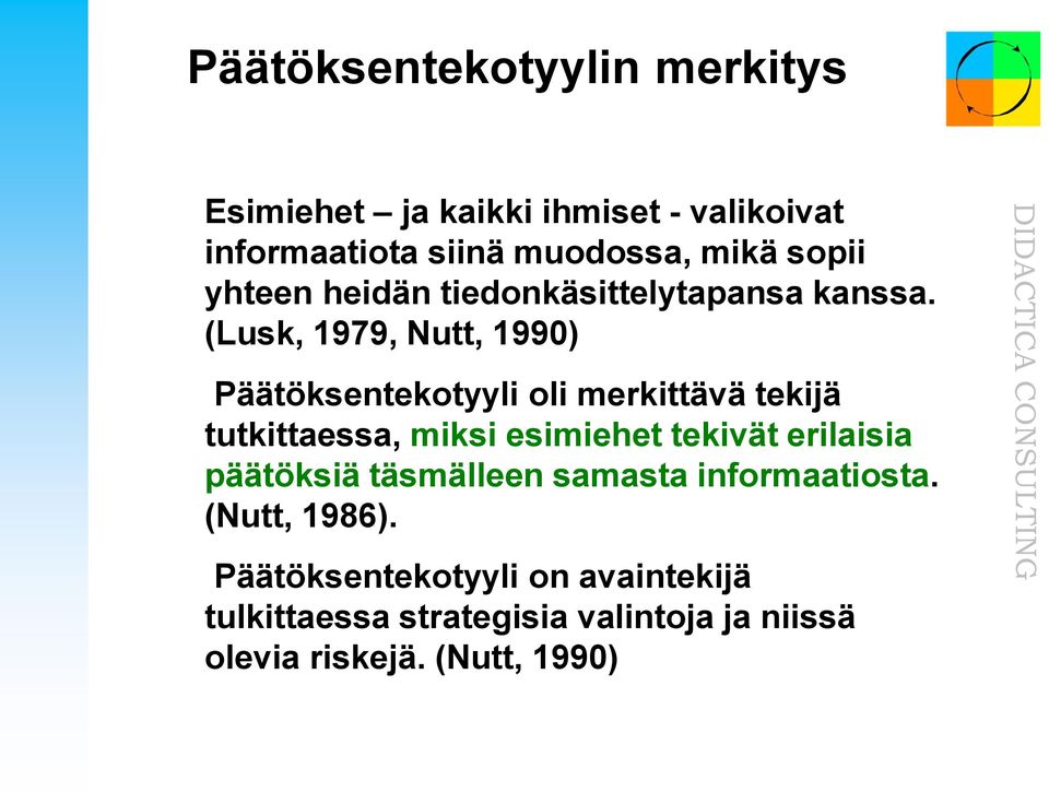 (Lusk, 1979, Nutt, 1990) Päätöksentekotyyli oli merkittävä tekijä tutkittaessa, miksi esimiehet tekivät