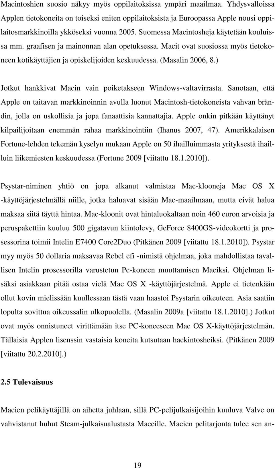 graafisen ja mainonnan alan opetuksessa. Macit ovat suosiossa myös tietokoneen kotikäyttäjien ja opiskelijoiden keskuudessa. (Masalin 2006, 8.