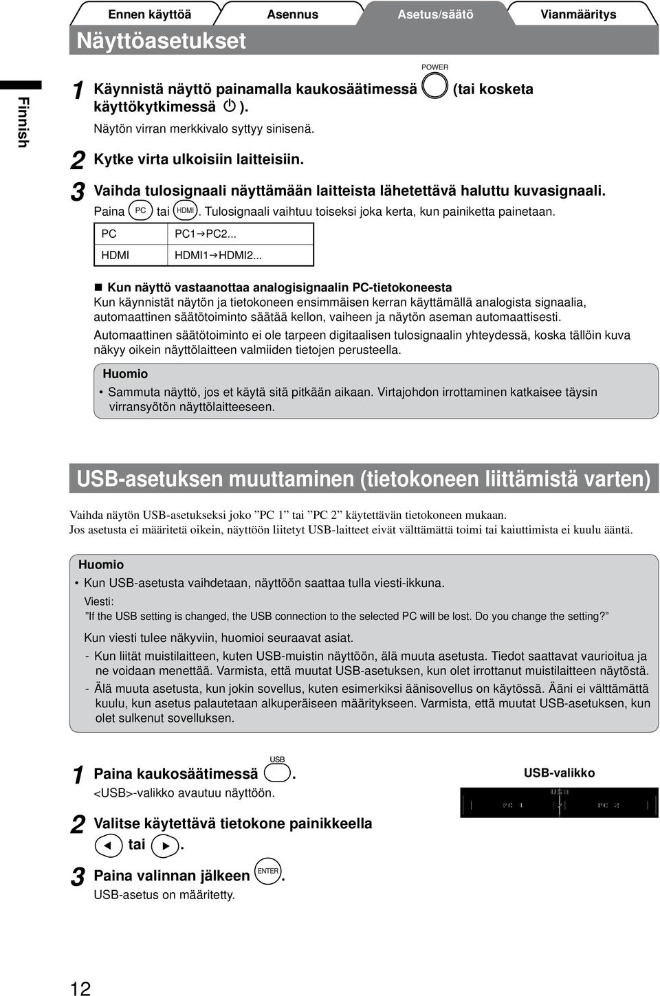 .. n Kun näyttö vastaanottaa analogisignaalin PC-tietokoneesta Kun käynnistät näytön ja tietokoneen ensimmäisen kerran käyttämällä analogista signaalia, automaattinen säätötoiminto säätää kellon,
