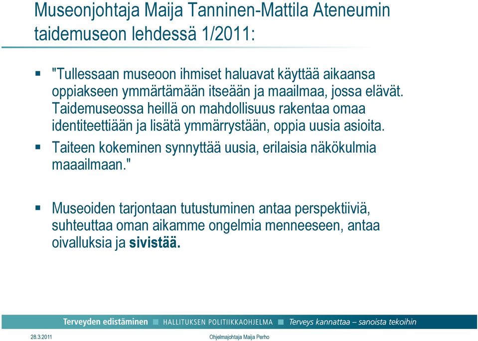 Taidemuseossa heillä on mahdollisuus rakentaa omaa identiteettiään ja lisätä ymmärrystään, oppia uusia asioita.