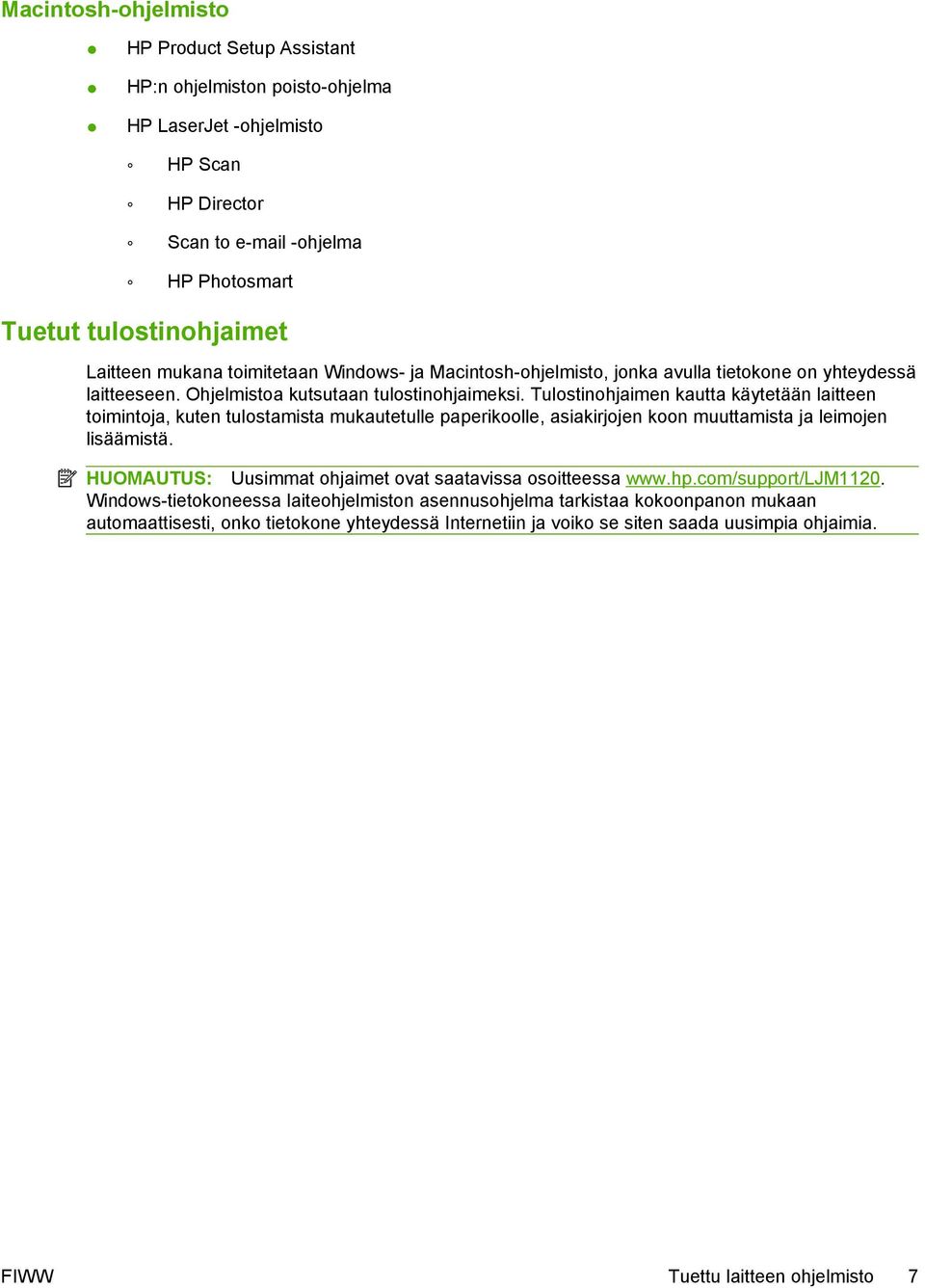 Tulostinohjaimen kautta käytetään laitteen toimintoja, kuten tulostamista mukautetulle paperikoolle, asiakirjojen koon muuttamista ja leimojen lisäämistä.