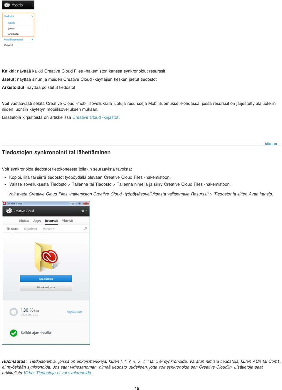 mobiilisovelluksen mukaan. Lisätietoja kirjastoista on artikkelissa Creative Cloud -kirjastot.