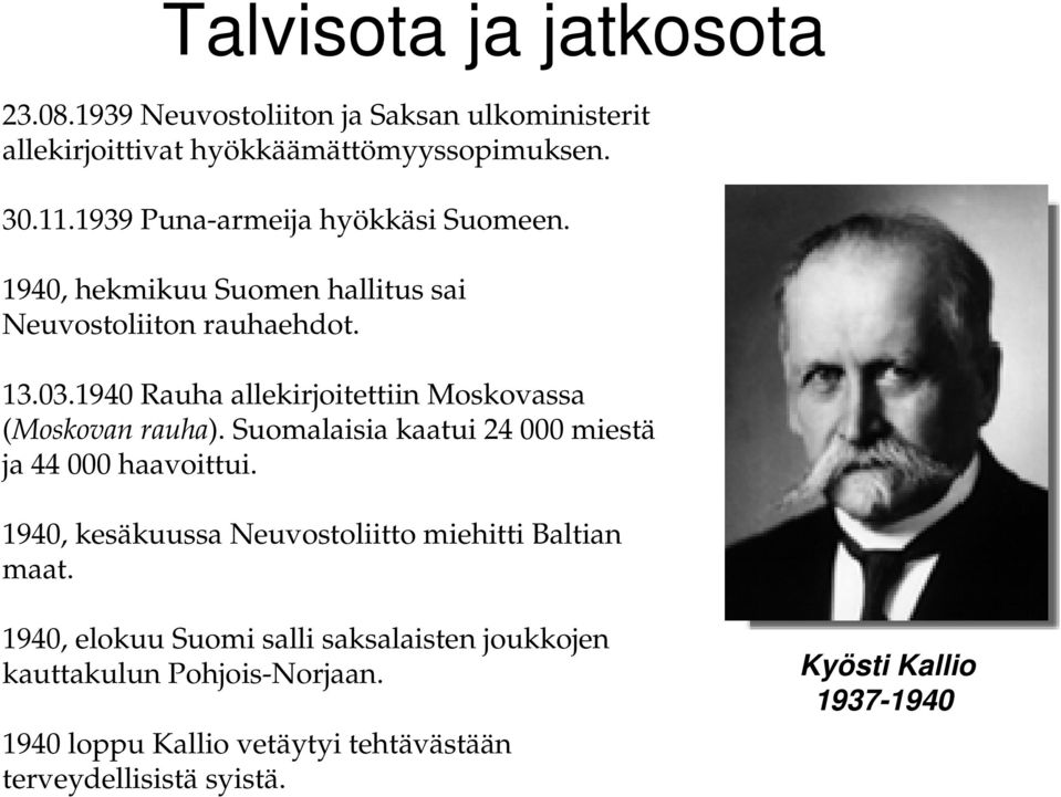 1940 Rauha allekirjoitettiin Moskovassa (Moskovan rauha). Suomalaisia kaatui 24 000 miestä ja 44 000 haavoittui.