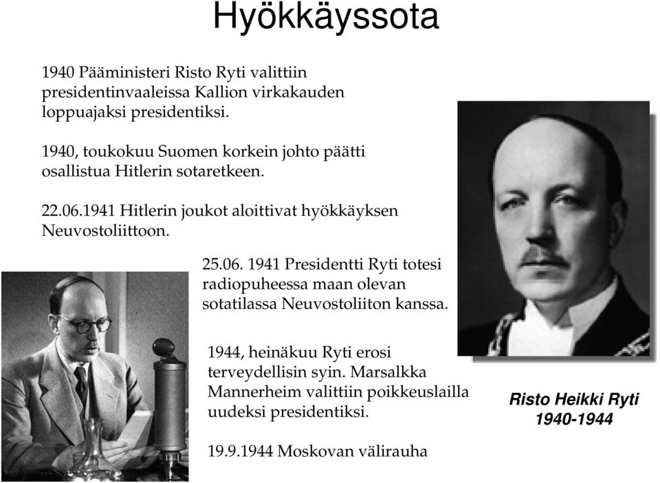 1941 Hitlerin joukot aloittivat hyökkäyksen Neuvostoliittoon. 25.06.