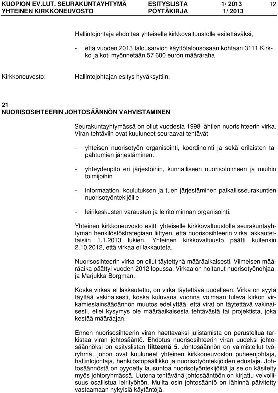 Viran tehtäviin ovat kuuluneet seuraavat tehtävät - yhteisen nuorisotyön organisointi, koordinointi ja sekä erilaisten tapahtumien järjestäminen.