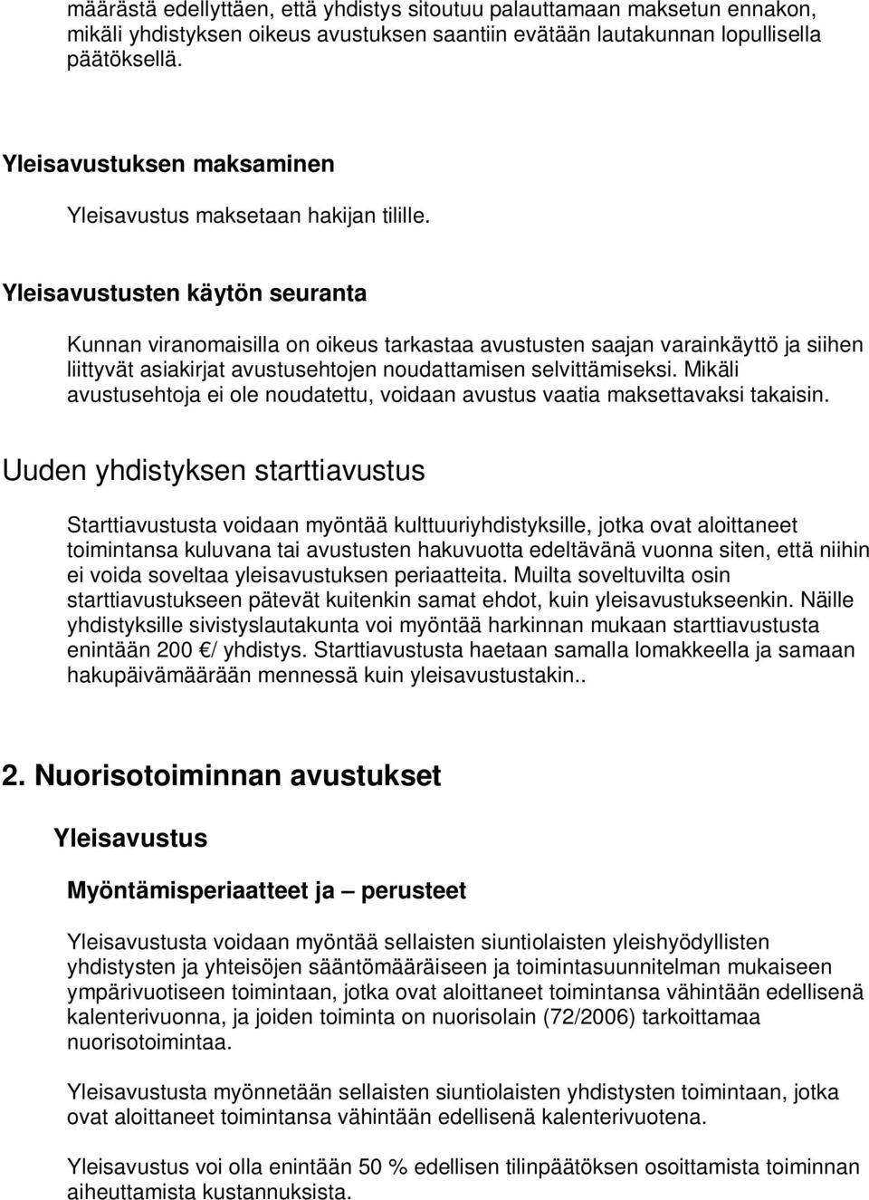 Yleisavustusten käytön seuranta Kunnan viranomaisilla on oikeus tarkastaa avustusten saajan varainkäyttö ja siihen liittyvät asiakirjat avustusehtojen noudattamisen selvittämiseksi.