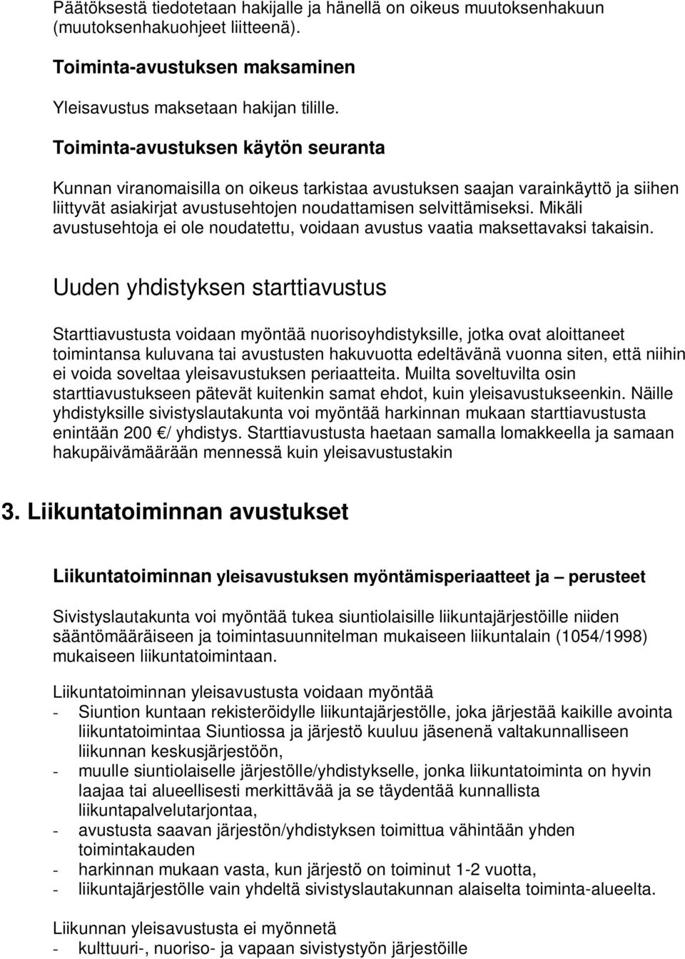 Mikäli avustusehtoja ei ole noudatettu, voidaan avustus vaatia maksettavaksi takaisin.