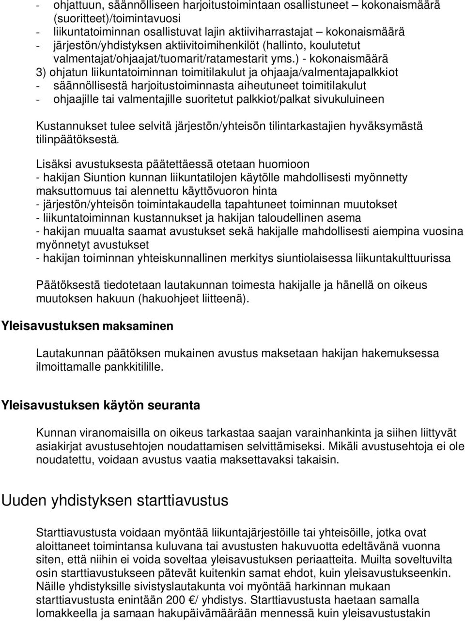 ) - kokonaismäärä 3) ohjatun liikuntatoiminnan toimitilakulut ja ohjaaja/valmentajapalkkiot - säännöllisestä harjoitustoiminnasta aiheutuneet toimitilakulut - ohjaajille tai valmentajille suoritetut