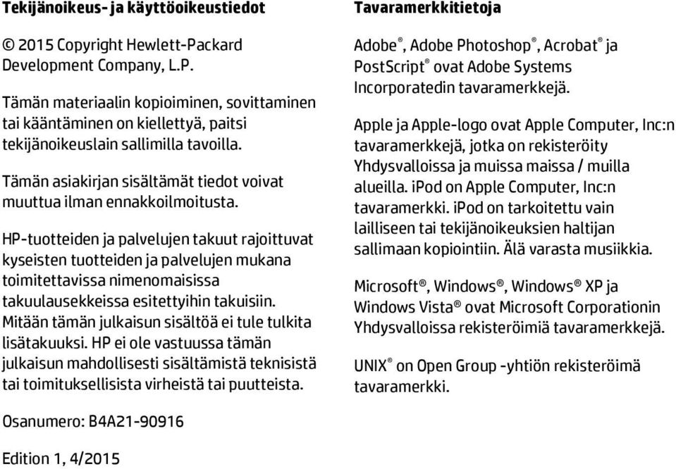 HP-tuotteiden ja palvelujen takuut rajoittuvat kyseisten tuotteiden ja palvelujen mukana toimitettavissa nimenomaisissa takuulausekkeissa esitettyihin takuisiin.