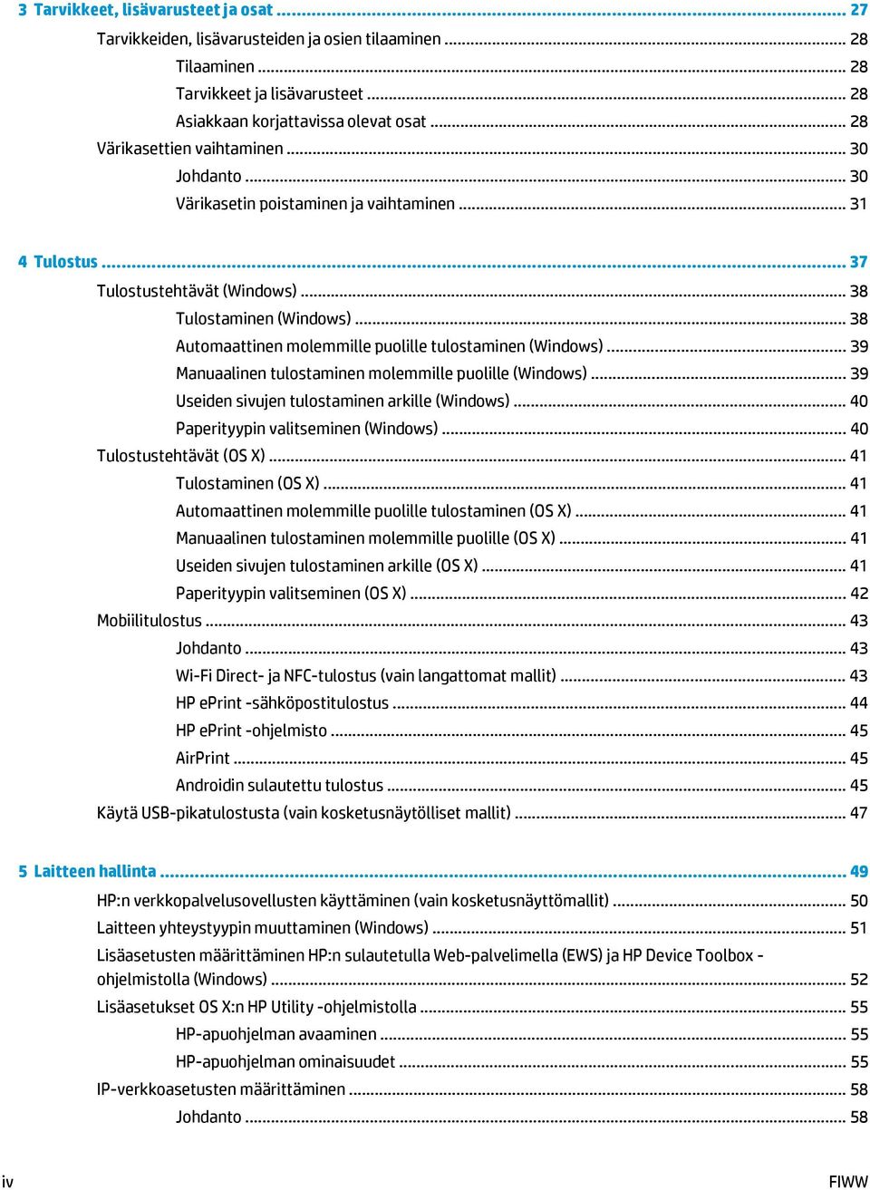 .. 38 Automaattinen molemmille puolille tulostaminen (Windows)... 39 Manuaalinen tulostaminen molemmille puolille (Windows)... 39 Useiden sivujen tulostaminen arkille (Windows).