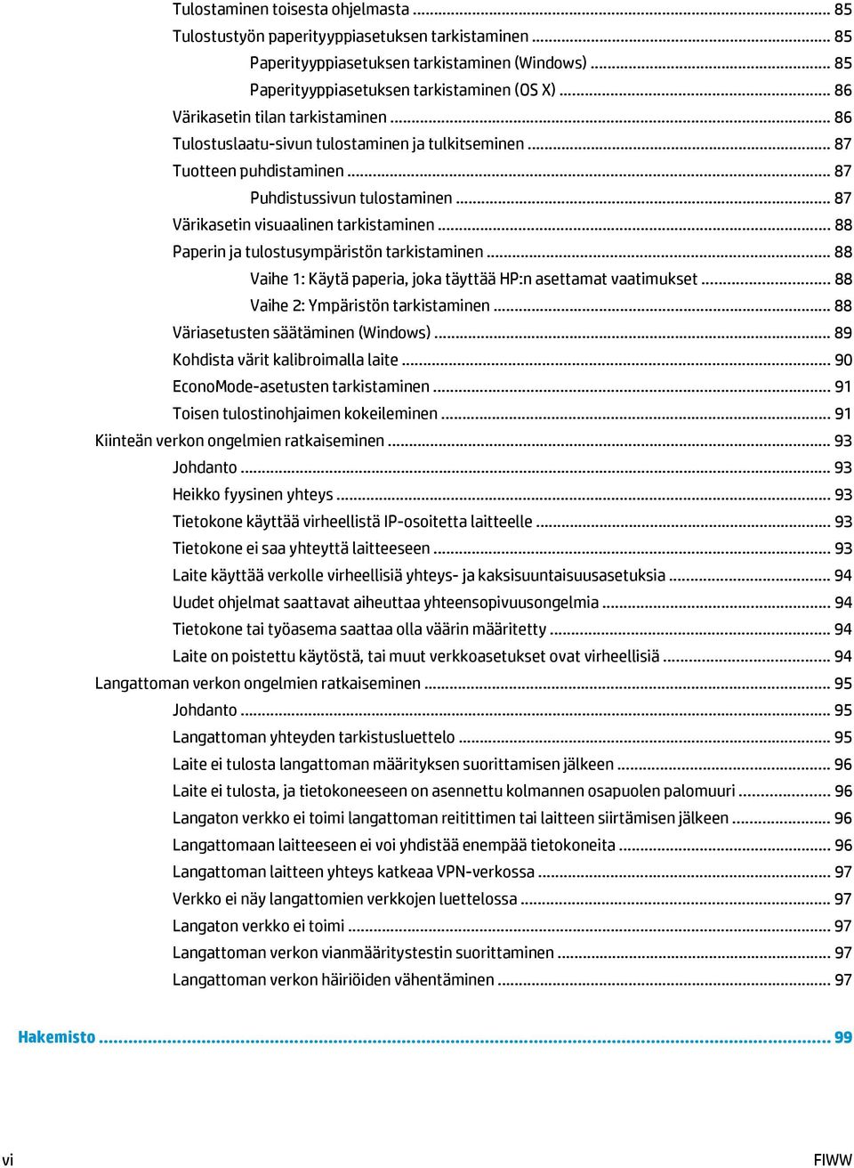 .. 88 Paperin ja tulostusympäristön tarkistaminen... 88 Vaihe 1: Käytä paperia, joka täyttää HP:n asettamat vaatimukset... 88 Vaihe 2: Ympäristön tarkistaminen... 88 Väriasetusten säätäminen (Windows).