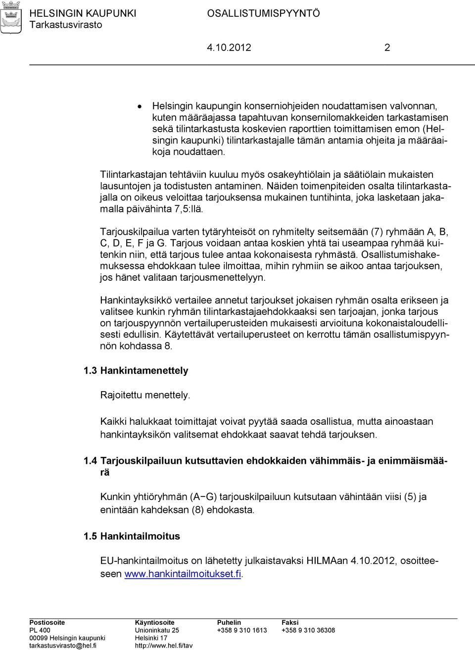 Tilintarkastajan tehtäviin kuuluu myös osakeyhtiölain ja säätiölain mukaisten lausuntojen ja todistusten antaminen.