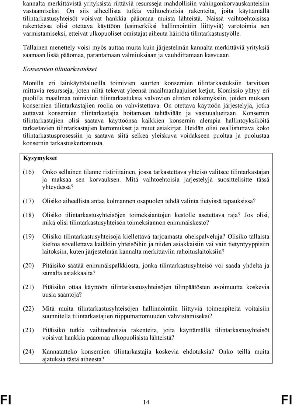 Näissä vaihtoehtoisissa rakenteissa olisi otettava käyttöön (esimerkiksi hallinnointiin liittyviä) varotoimia sen varmistamiseksi, etteivät ulkopuoliset omistajat aiheuta häiriötä