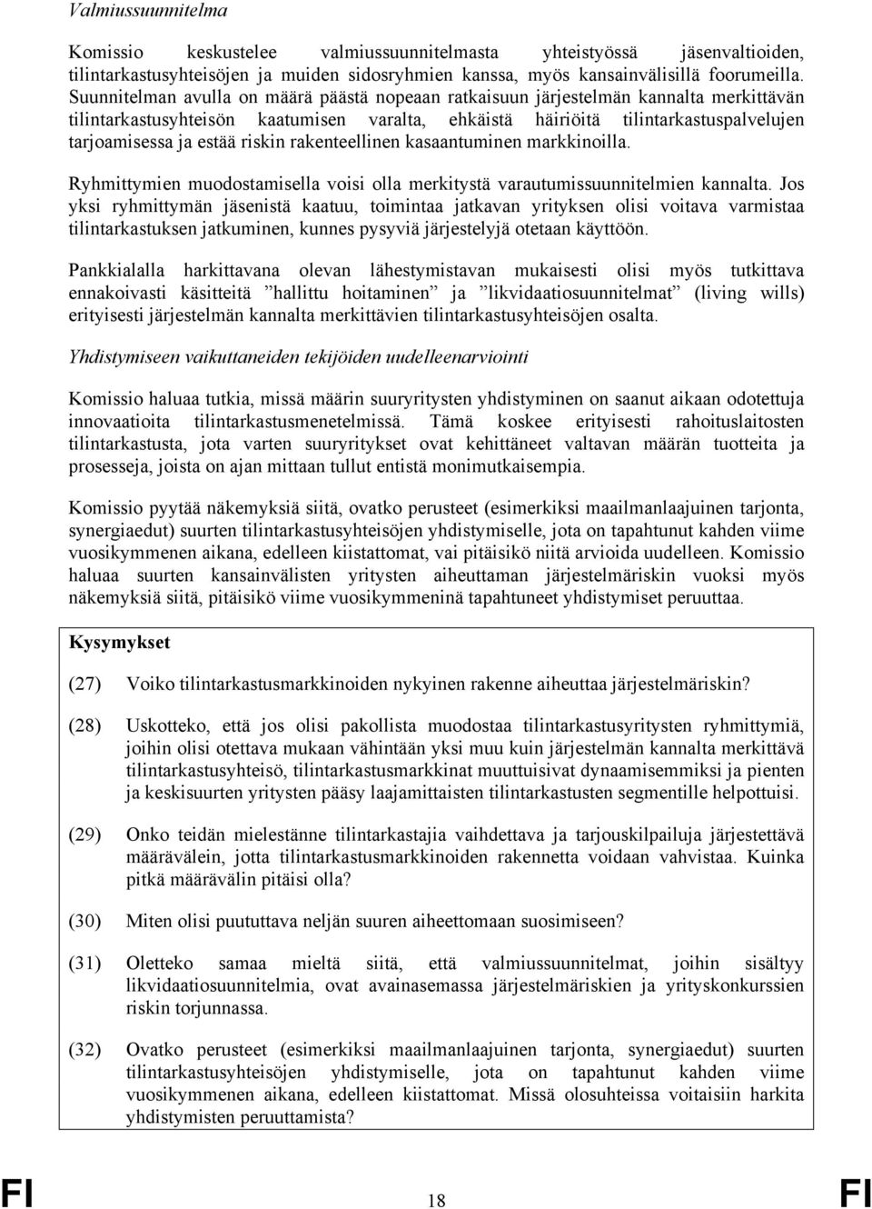 riskin rakenteellinen kasaantuminen markkinoilla. Ryhmittymien muodostamisella voisi olla merkitystä varautumissuunnitelmien kannalta.