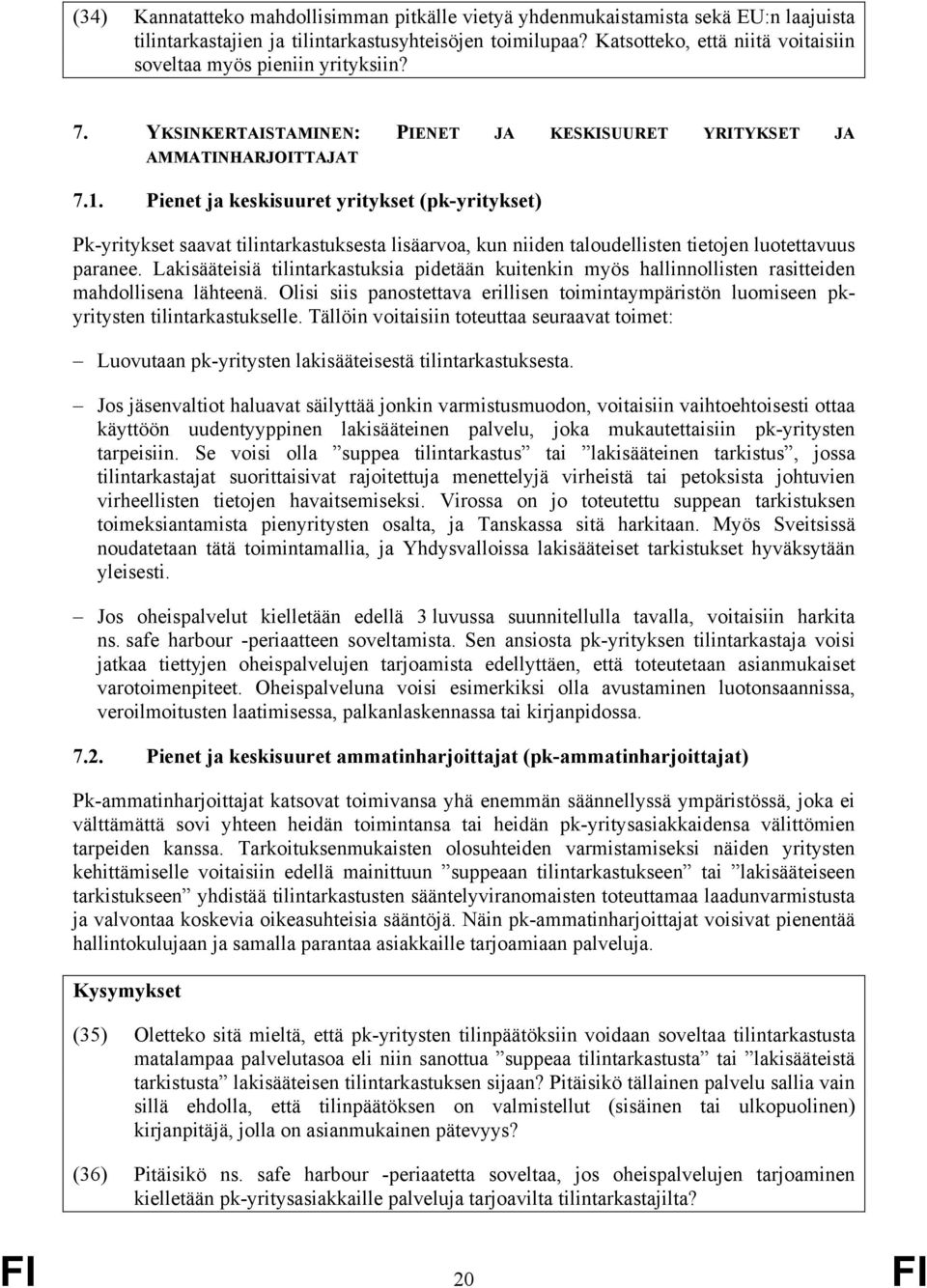 Pienet ja keskisuuret yritykset (pk-yritykset) Pk-yritykset saavat tilintarkastuksesta lisäarvoa, kun niiden taloudellisten tietojen luotettavuus paranee.