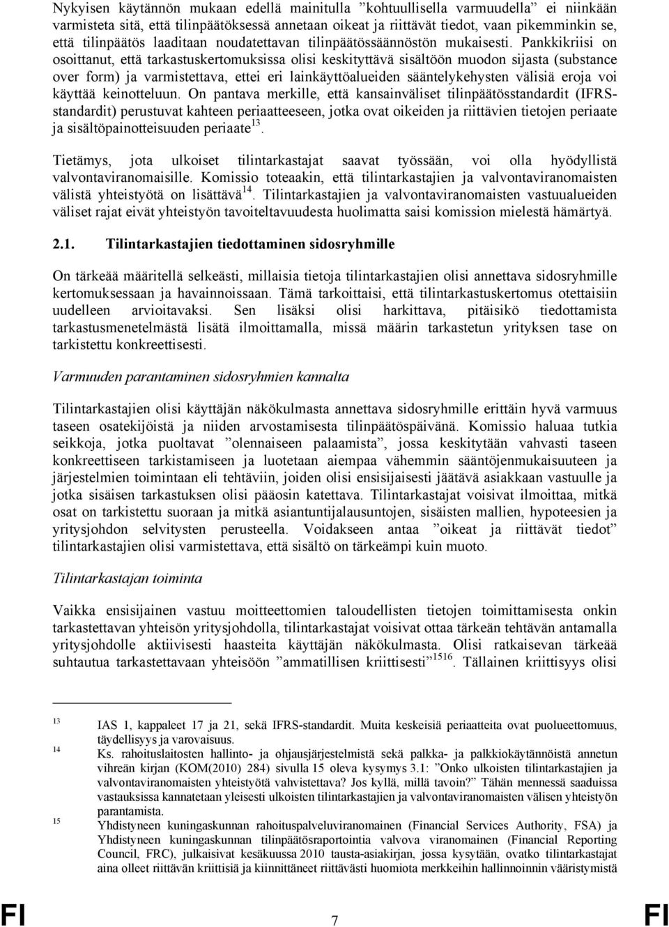 Pankkikriisi on osoittanut, että tarkastuskertomuksissa olisi keskityttävä sisältöön muodon sijasta (substance over form) ja varmistettava, ettei eri lainkäyttöalueiden sääntelykehysten välisiä eroja