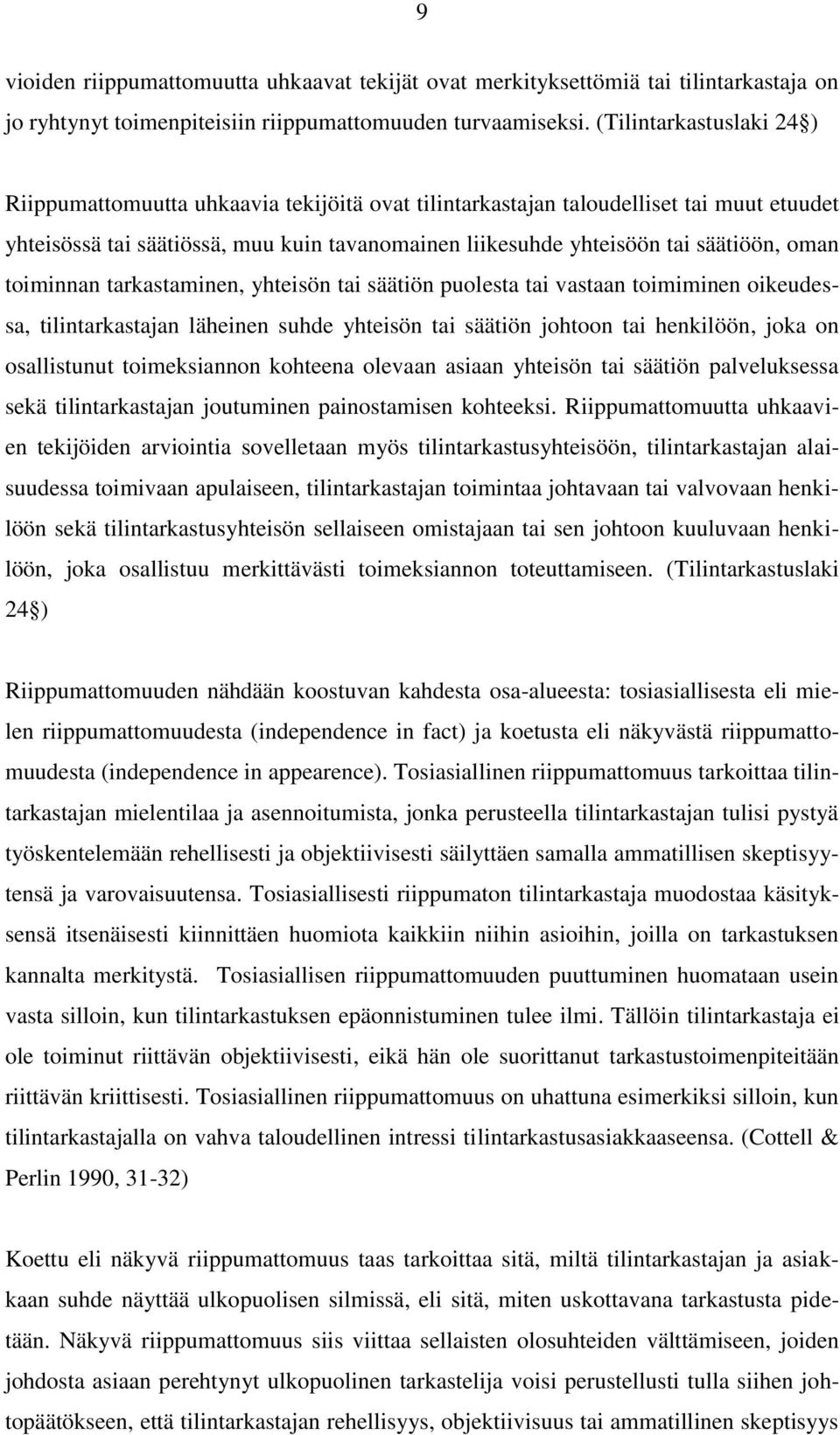 oman toiminnan tarkastaminen, yhteisön tai säätiön puolesta tai vastaan toimiminen oikeudessa, tilintarkastajan läheinen suhde yhteisön tai säätiön johtoon tai henkilöön, joka on osallistunut