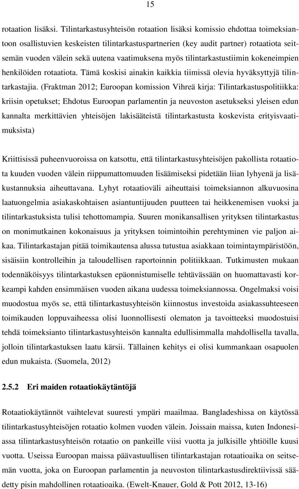 vaatimuksena myös tilintarkastustiimin kokeneimpien henkilöiden rotaatiota. Tämä koskisi ainakin kaikkia tiimissä olevia hyväksyttyjä tilintarkastajia.