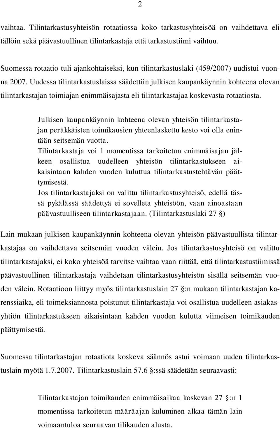 Uudessa tilintarkastuslaissa säädettiin julkisen kaupankäynnin kohteena olevan tilintarkastajan toimiajan enimmäisajasta eli tilintarkastajaa koskevasta rotaatiosta.