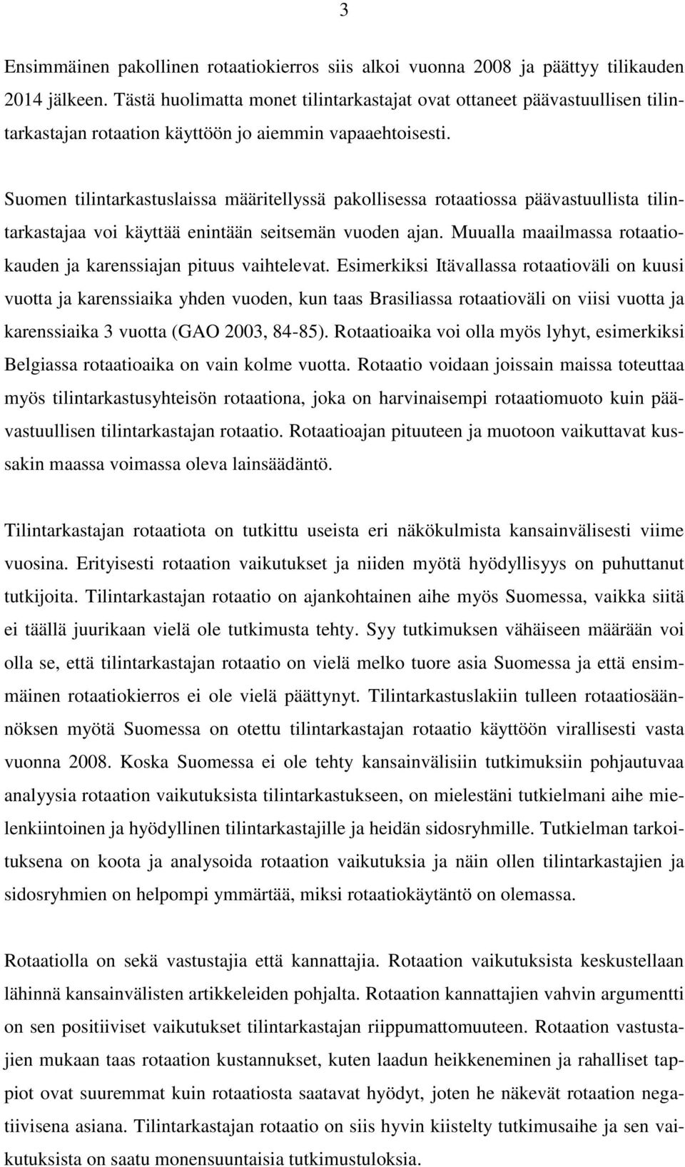 Suomen tilintarkastuslaissa määritellyssä pakollisessa rotaatiossa päävastuullista tilintarkastajaa voi käyttää enintään seitsemän vuoden ajan.