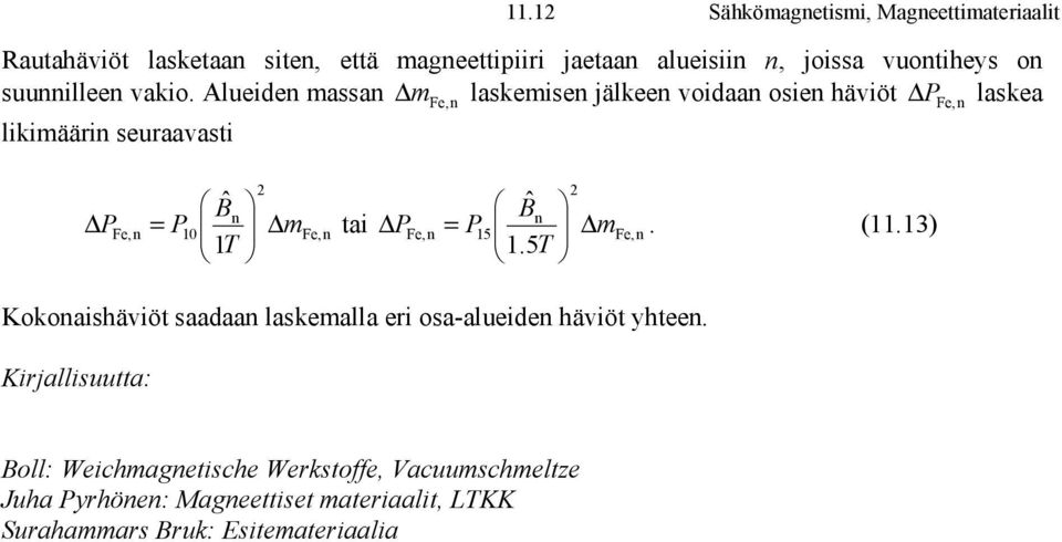 1 Fe,n tai Fe,n = 15 Fe, n Bˆ P P m 1.5T. (11.13) Kokonaishäviöt saadaan laskemalla eri osa-alueiden häviöt yhteen.