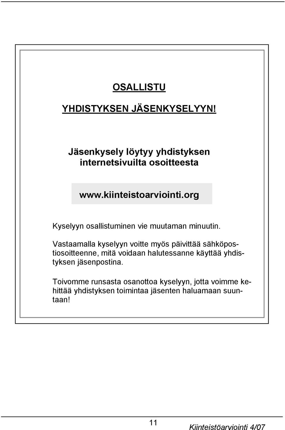 Vastaamalla kyselyyn voitte myös päivittää sähköpostiosoitteenne, mitä voidaan halutessanne käyttää