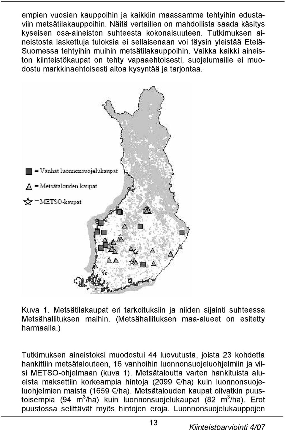 Vaikka kaikki aineiston kiinteistökaupat on tehty vapaaehtoisesti, suojelumaille ei muodostu markkinaehtoisesti aitoa kysyntää ja tarjontaa. Kuva 1.