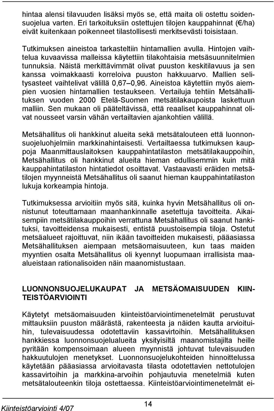 Hintojen vaihtelua kuvaavissa malleissa käytettiin tilakohtaisia metsäsuunnitelmien tunnuksia.