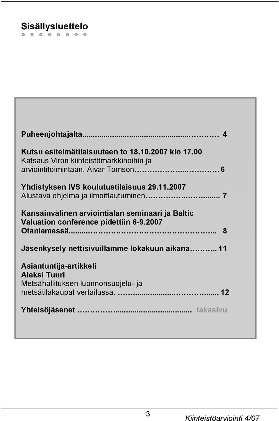 2007 Alustava ohjelma ja ilmoittautuminen..... 7 Kansainvälinen arviointialan seminaari ja Baltic Valuation conference pidettiin 6-9.