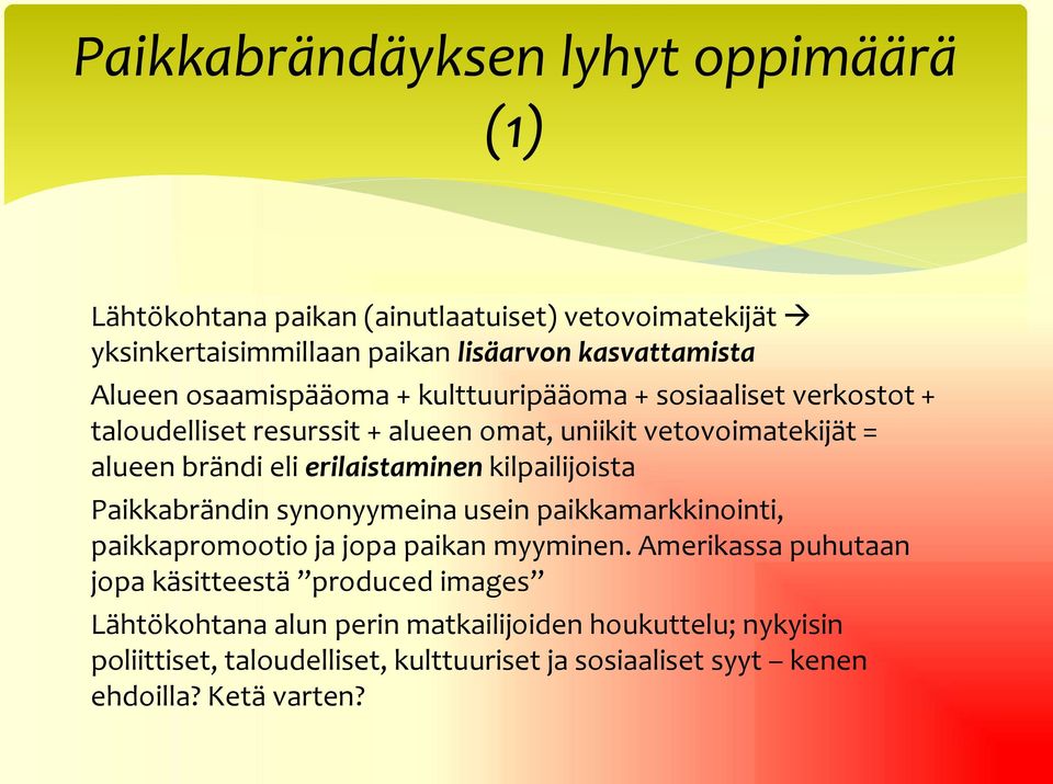 erilaistaminen kilpailijoista Paikkabrändin synonyymeina usein paikkamarkkinointi, paikkapromootio ja jopa paikan myyminen.