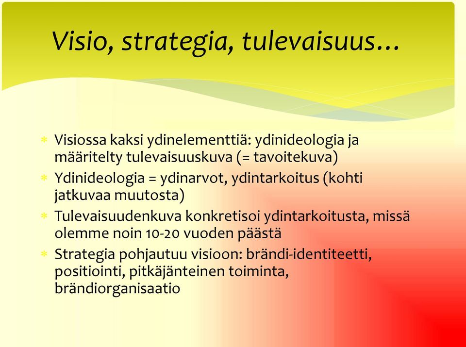 muutosta) Tulevaisuudenkuva konkretisoi ydintarkoitusta, missä olemme noin 10-20 vuoden päästä