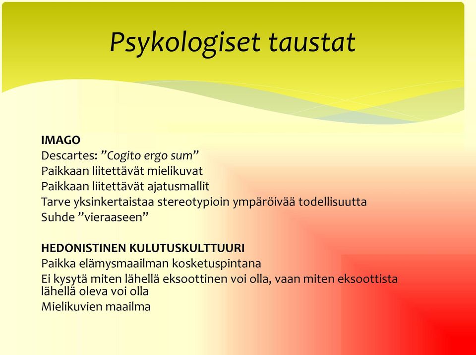 vieraaseen HEDONISTINEN KULUTUSKULTTUURI Paikka elämysmaailman kosketuspintana Ei kysytä miten