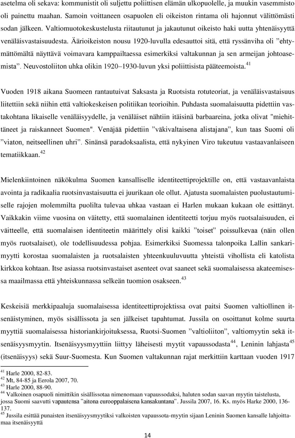 Äärioikeiston nousu 1920-luvulla edesauttoi sitä, että ryssänviha oli ehtymättömältä näyttävä voimavara kamppailtaessa esimerkiksi valtakunnan ja sen armeijan johtoasemista.