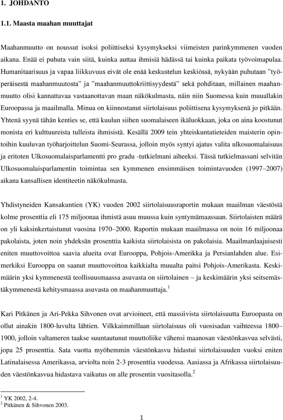 Humanitaarisuus ja vapaa liikkuvuus eivät ole enää keskustelun keskiössä, nykyään puhutaan työperäisestä maahanmuutosta ja maahanmuuttokriittisyydestä sekä pohditaan, millainen maahanmuutto olisi