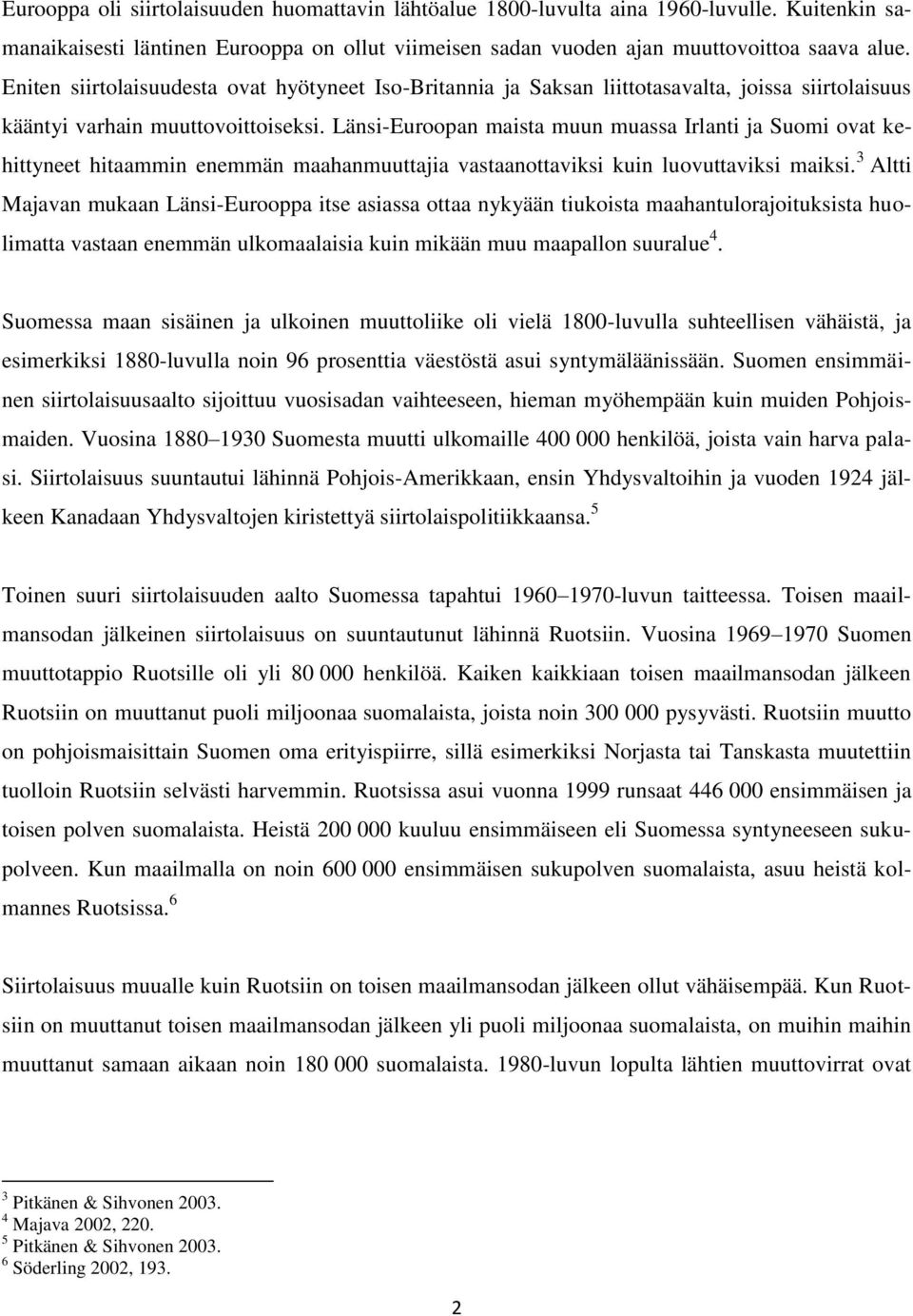 Länsi-Euroopan maista muun muassa Irlanti ja Suomi ovat kehittyneet hitaammin enemmän maahanmuuttajia vastaanottaviksi kuin luovuttaviksi maiksi.