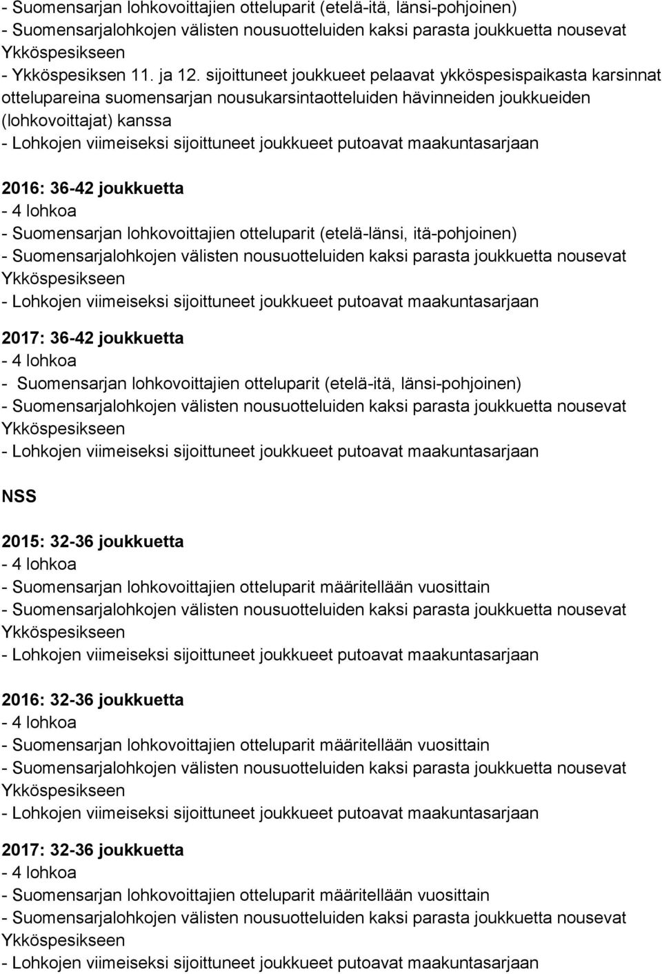 joukkueiden (lohkovoittajat) kanssa 2016: 36-42 joukkuetta - Suomensarjan lohkovoittajien otteluparit (etelä-länsi, itä-pohjoinen)