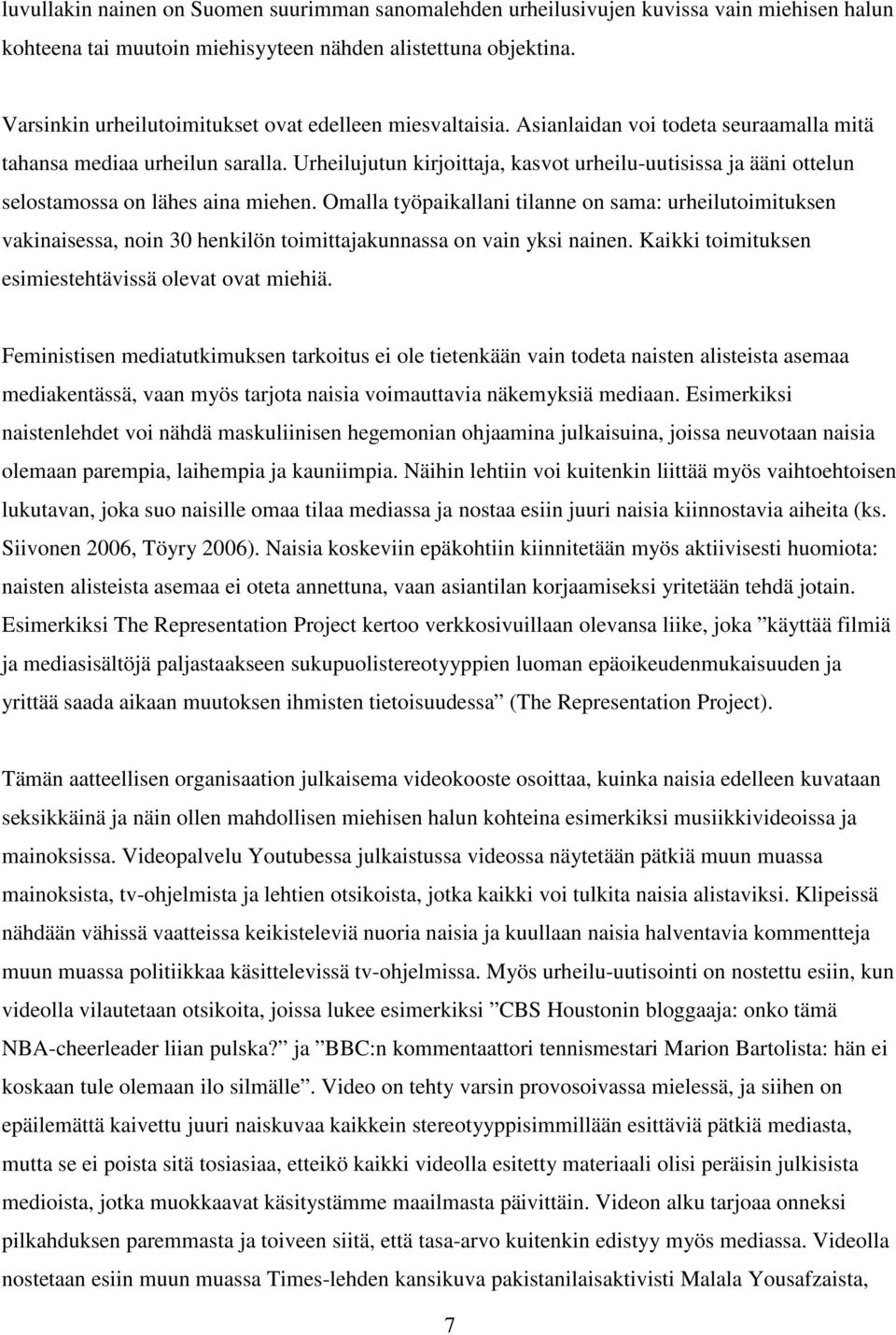 Urheilujutun kirjoittaja, kasvot urheilu-uutisissa ja ääni ottelun selostamossa on lähes aina miehen.