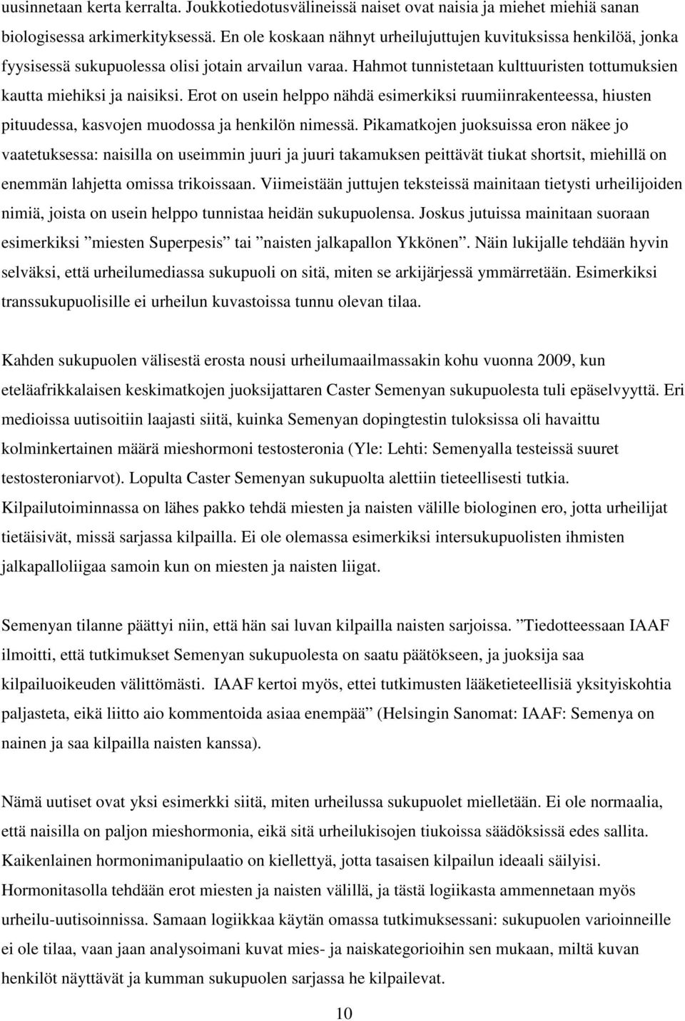 Erot on usein helppo nähdä esimerkiksi ruumiinrakenteessa, hiusten pituudessa, kasvojen muodossa ja henkilön nimessä.