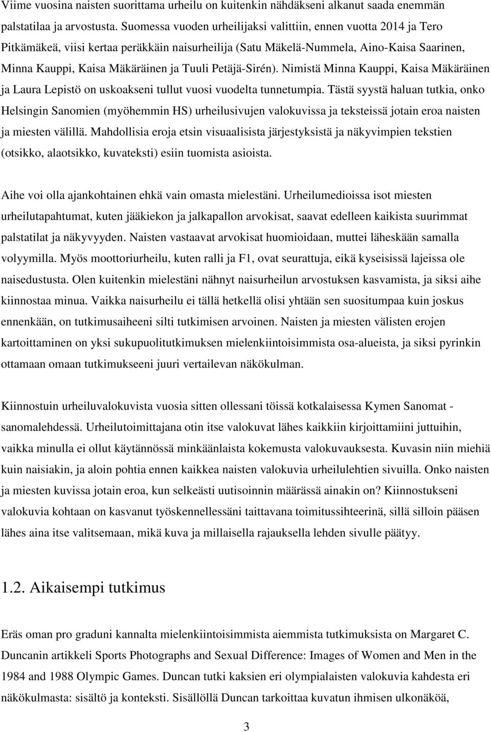 Petäjä-Sirén). Nimistä Minna Kauppi, Kaisa Mäkäräinen ja Laura Lepistö on uskoakseni tullut vuosi vuodelta tunnetumpia.