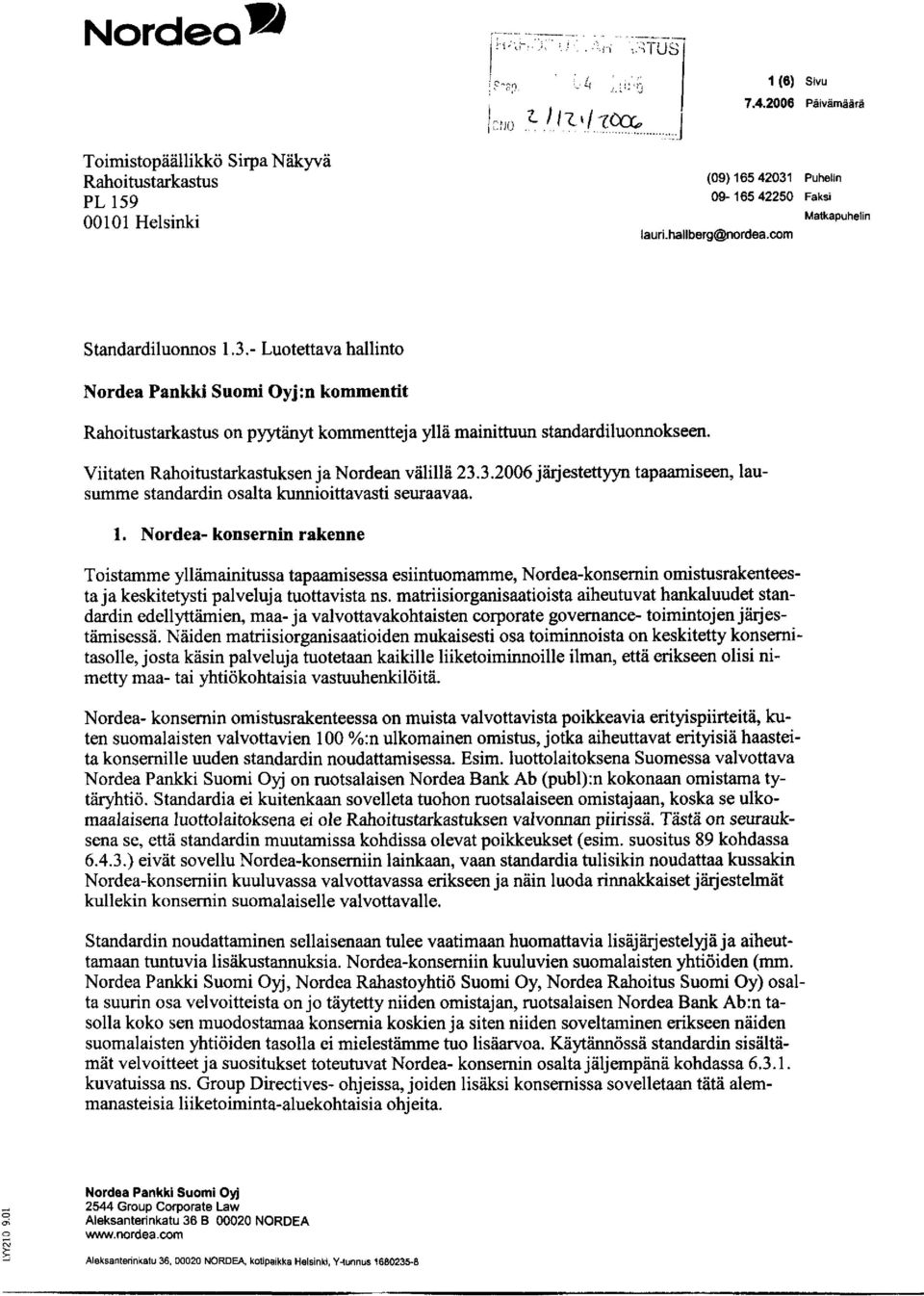 Nordea- konsernin rakenne Toistamme yllämainitussa tapaamisessa esiintuomamme, Nordea-konsernin omistusrakenteesta ja keskitetysti palveluja tuottavista ns.