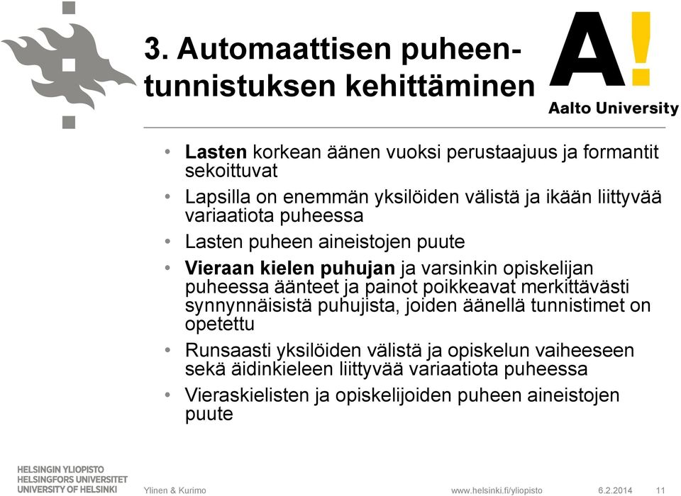 puheessa äänteet ja painot poikkeavat merkittävästi synnynnäisistä puhujista, joiden äänellä tunnistimet on opetettu Runsaasti yksilöiden