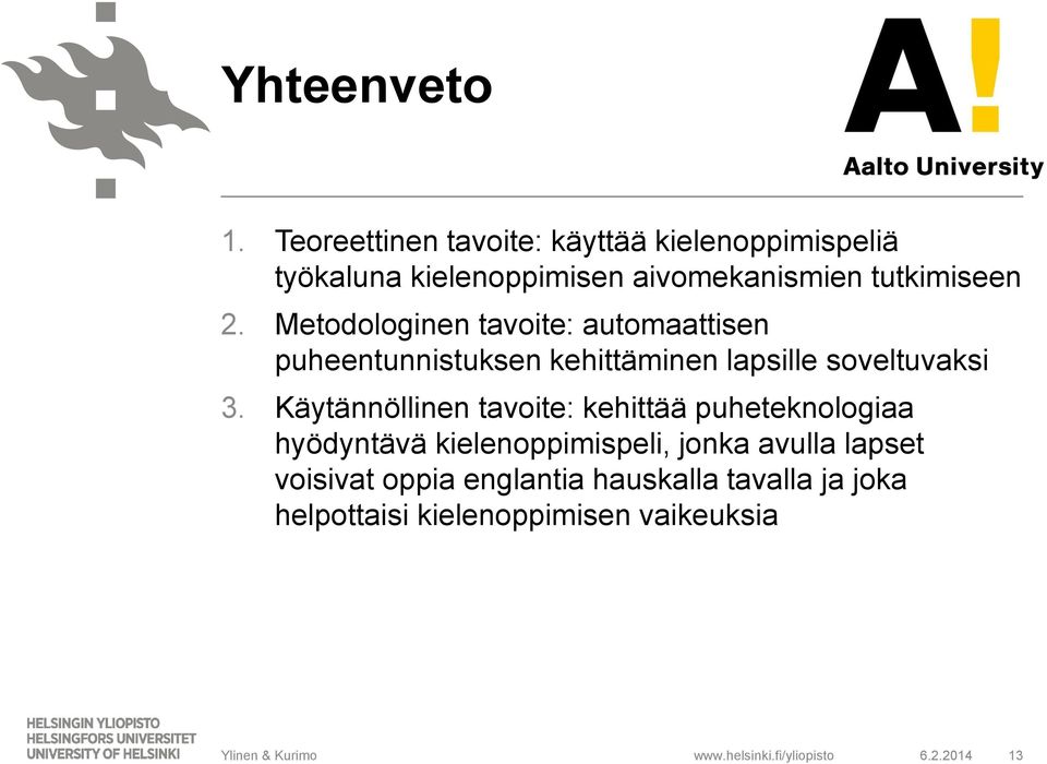 2. Metodologinen tavoite: automaattisen puheentunnistuksen kehittäminen lapsille soveltuvaksi 3.